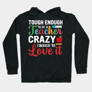 Tough To Be A Teacher Crazy Enough To Love It Hoodie